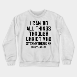 Philippians 4:13, I can do all things through Christ Crewneck Sweatshirt